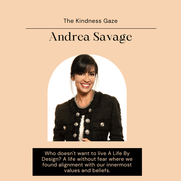 The Kindness Gaze Series: Andrea Savage, designer and entrepreneur